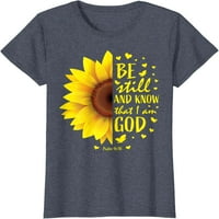 Бъдете неподвижни и знайте, че аз съм бог християнска тениска на Слънчогледовете