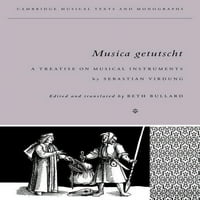 Музикални текстове и монографии в Кеймбридж: Musica Getutscht: Трактат за музикални инструменти от Себастиан Вирдунг