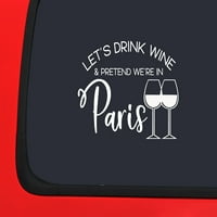 Стикер за кола позволява да пие виното преструване беше в Париж забавен стикер на прозореца на колата