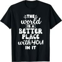 Светът е по-добро място с вас в него тениска за психично здраве Черно голяма